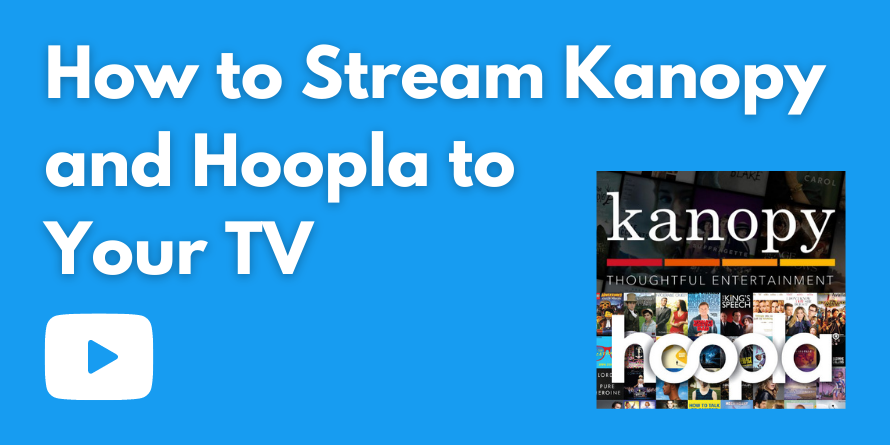 How to stream Kanopy and Hoopla to your TV