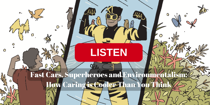 Fast Cars, Superheroes and Environmentalism; How Caring is Cooler Than You Think,